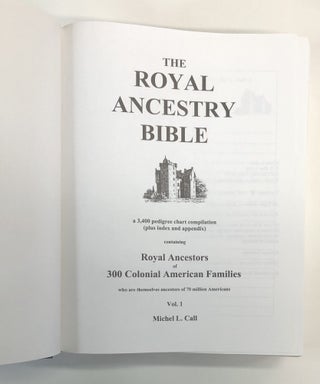 The Royal Ancestry Bible: A 3,400 Pedigree Chart Compilation plus Index and Appendix, containing Royal Ancestors of 300 Colonial American Families, Volumes 1, 2, & 3 (THREE VOLUME SET)