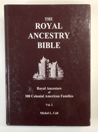 The Royal Ancestry Bible: A 3,400 Pedigree Chart Compilation plus Index and Appendix, containing Royal Ancestors of 300 Colonial American Families, Volumes 1, 2, & 3 (THREE VOLUME SET)