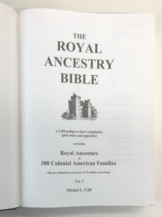 The Royal Ancestry Bible: A 3,400 Pedigree Chart Compilation plus Index and Appendix, containing Royal Ancestors of 300 Colonial American Families, Volumes 1, 2, & 3 (THREE VOLUME SET)