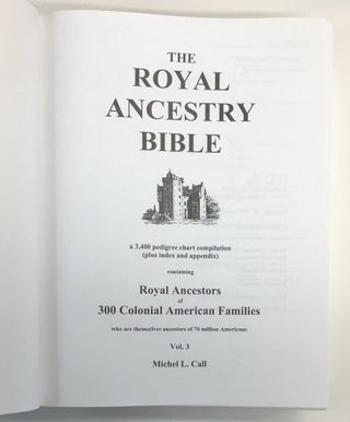 The Royal Ancestry Bible: A 3,400 Pedigree Chart Compilation plus Index and Appendix, containing Royal Ancestors of 300 Colonial American Families, Volumes 1, 2, & 3 (THREE VOLUME SET)
