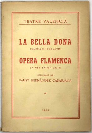 Item #s0003973 La Bella Dona, Comèdia en dos Actes; Opera Flamenca, Sainet en un Acte; Teatre...