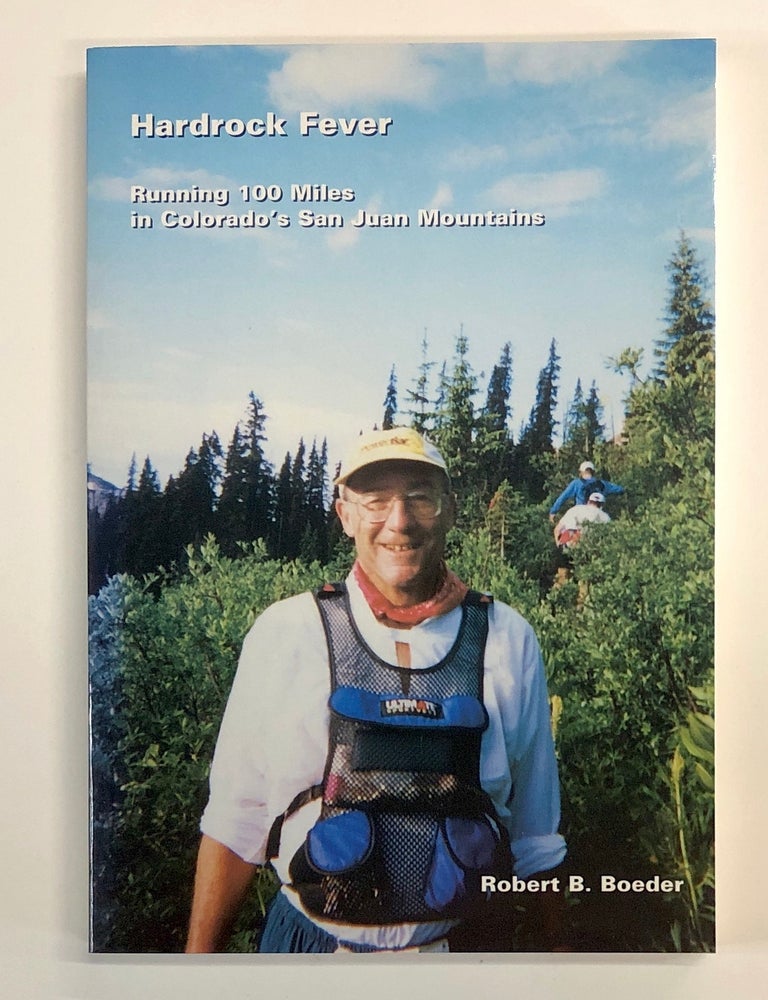 Item #s00039998 Hardrock Fever: Running 100 Miles in Colorado's San Juan Mountains [inscribed]. Robert B. Boeder.