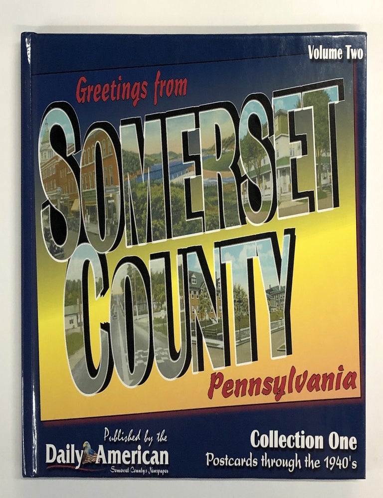 Item #s00040088 Greetings from Somerset County, Pennsylvania: Postcards through the 1940's -- Collection One//Volume Two. The Daily American.