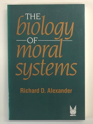 The Biology of Moral Systems [Foundations in Human Behavior series