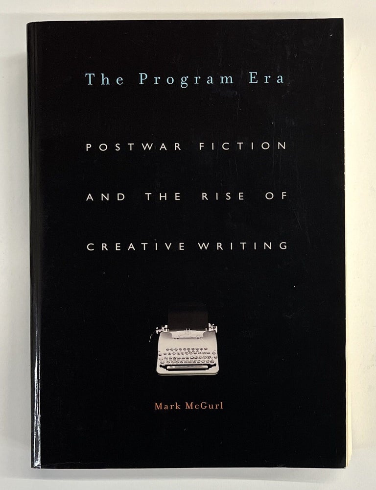 Item #s00040363 The Program Era: Postwar Fiction and the Rise of Creative Writing. Mark McGurl.