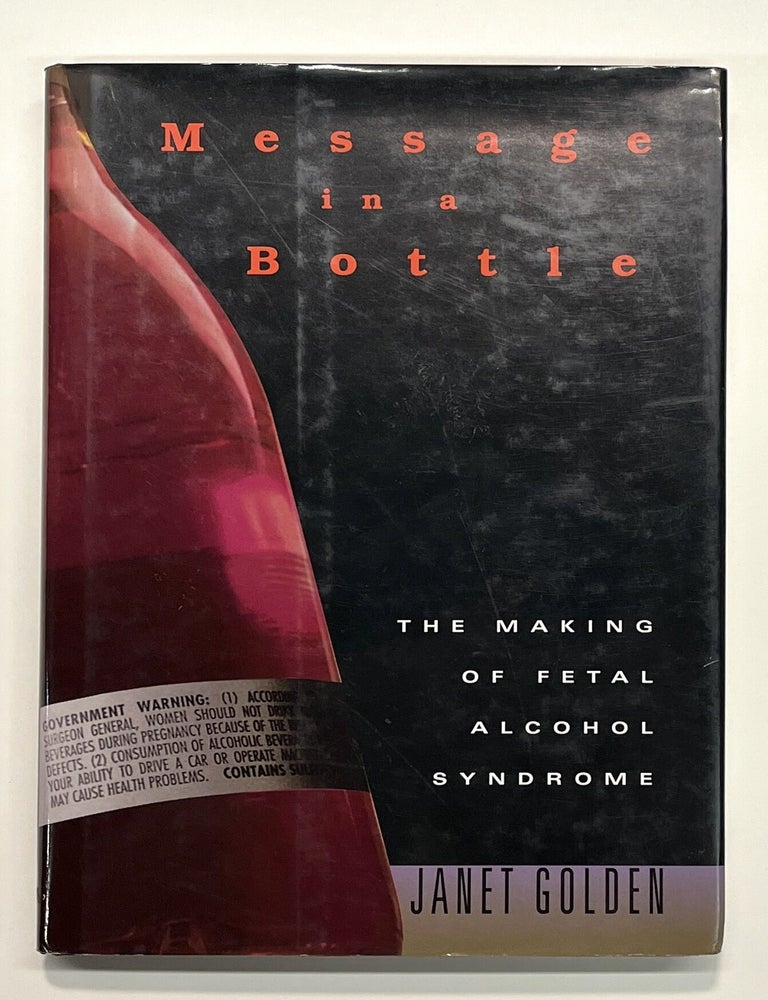 Item #s00040577 Message in a Bottle: The Making of Fetal Alcohol Syndrome [inscribed association copy]. Janet Golden.
