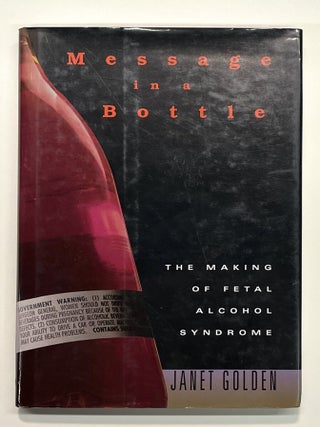 Message in a Bottle: The Making of Fetal Alcohol Syndrome [inscribed association copy
