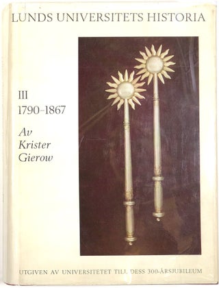 Item #s0004179 Lunds Universitets Historia; Volume III. 1790-1867; Utgiven av Universitetet till...