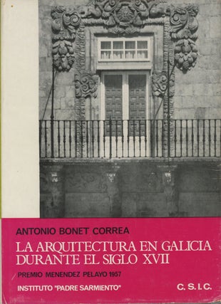 Item #s0004262 La Arquitectura en Galicia; Durante el Siglo XVII. Antonio Bonet Correa