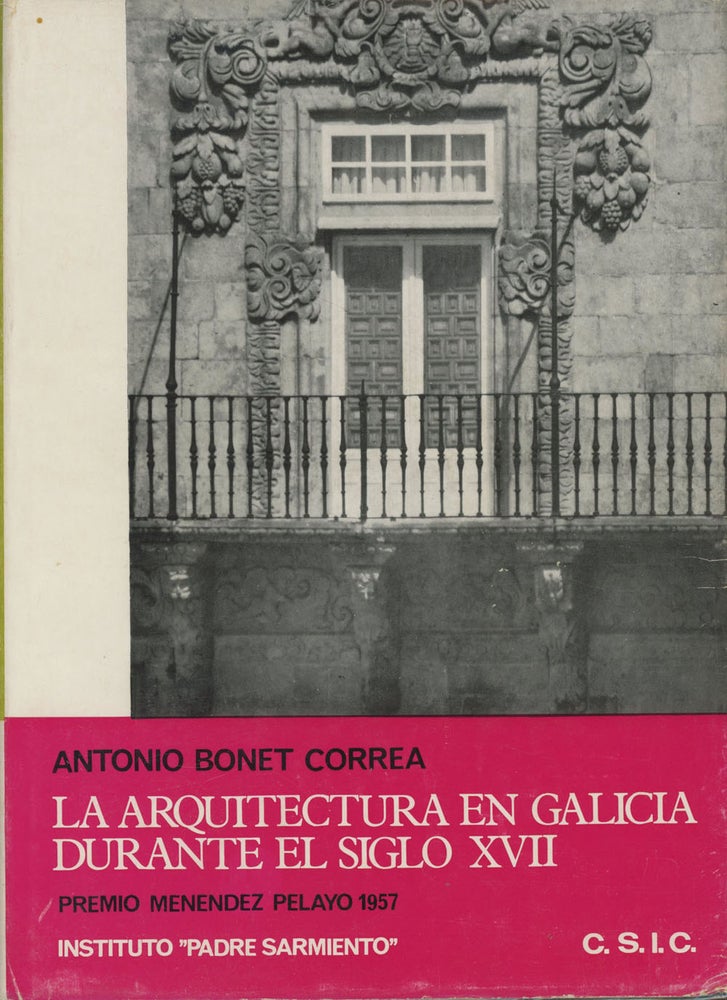 Item #s0004262 La Arquitectura en Galicia; Durante el Siglo XVII. Antonio Bonet Correa.