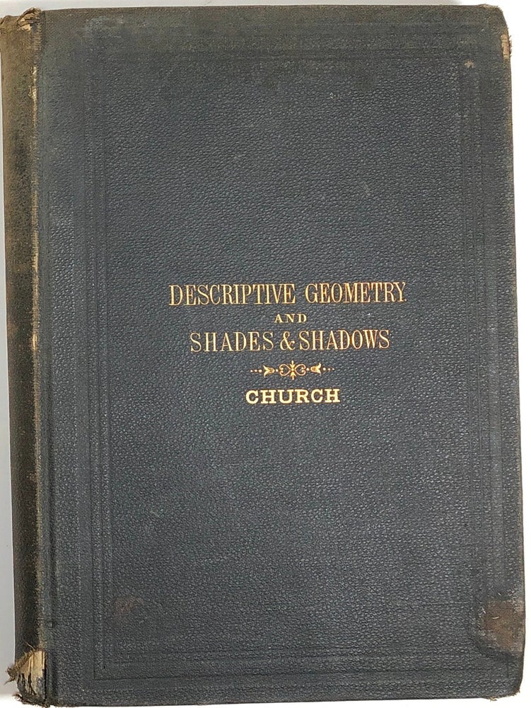 Item #s0004350 Elements of Descriptive Geometry; With Its Applications to Spherical Projections, Shades and Shadows, Perspective and Isometric Projections. Albert E. Church.