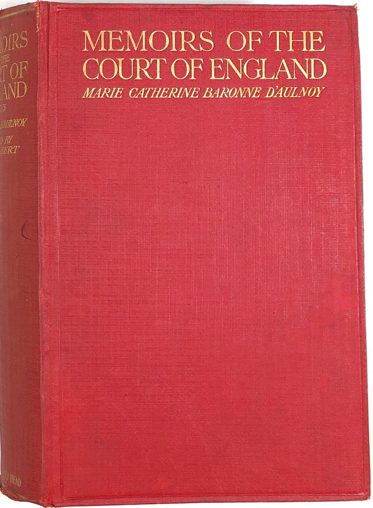 Item #s0004394 Memoirs of the Court of England in 1675 by Marie Catherine baronne d'Aulnoy; Translated from the Original French by Mrs. William Henry Arthur; Edited, Revised and With Annotations...by George David Gilbert. Marie Catherine Baronne D'Aulnoy, George David Gilbert, Marie Catherine Baronne d'Aulnoy, William Henry Arthur.