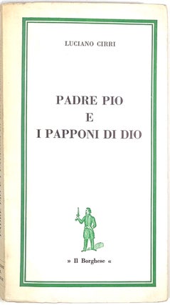 Item #s0004398 Padre Pio e i Papponi di Dio. Luciano Cirri