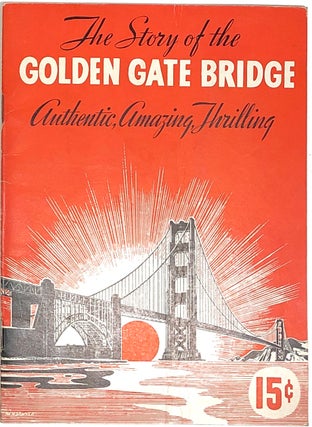 Item #s0004489 The Story of the Golden Gate Bridge; Authentic, Amazing, Thrilling; Thrilling...