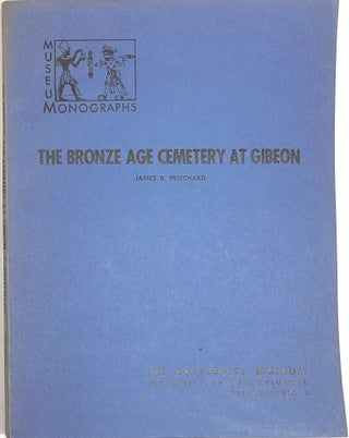 Item #s0004610 The Bronze Age Cemetery at Gibeon; Museum Monographs. James B. Pritchard