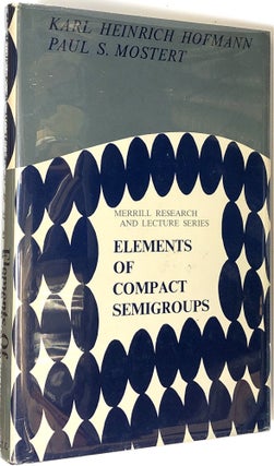 Item #s0004784 Elements of Compact Semigroups; Merrill Research and Lecture Series. Karl Heinrich...