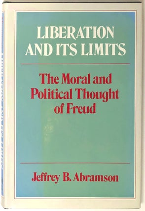 Item #s0005136 Liberation and Its Limits; The Moral and Political Thought of Freud. Jeffrey B....