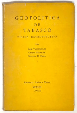 Item #s0005265 Geopolitica de Tabasco; Vision Retrospectiva. Jose Vasconcelos, Carlos Pellicer,...