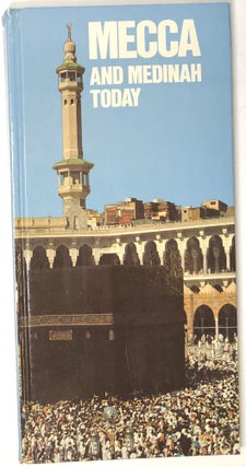 Item #s0005290 Mecca and Medinah Today. Hamza Kaidi, Nadjm Oud-Dine Bammate, El Hachemi Tidjani
