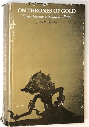 Item #s0005552 On Thrones of Gold; Three Javanese Shadow Plays. James R. Brandon
