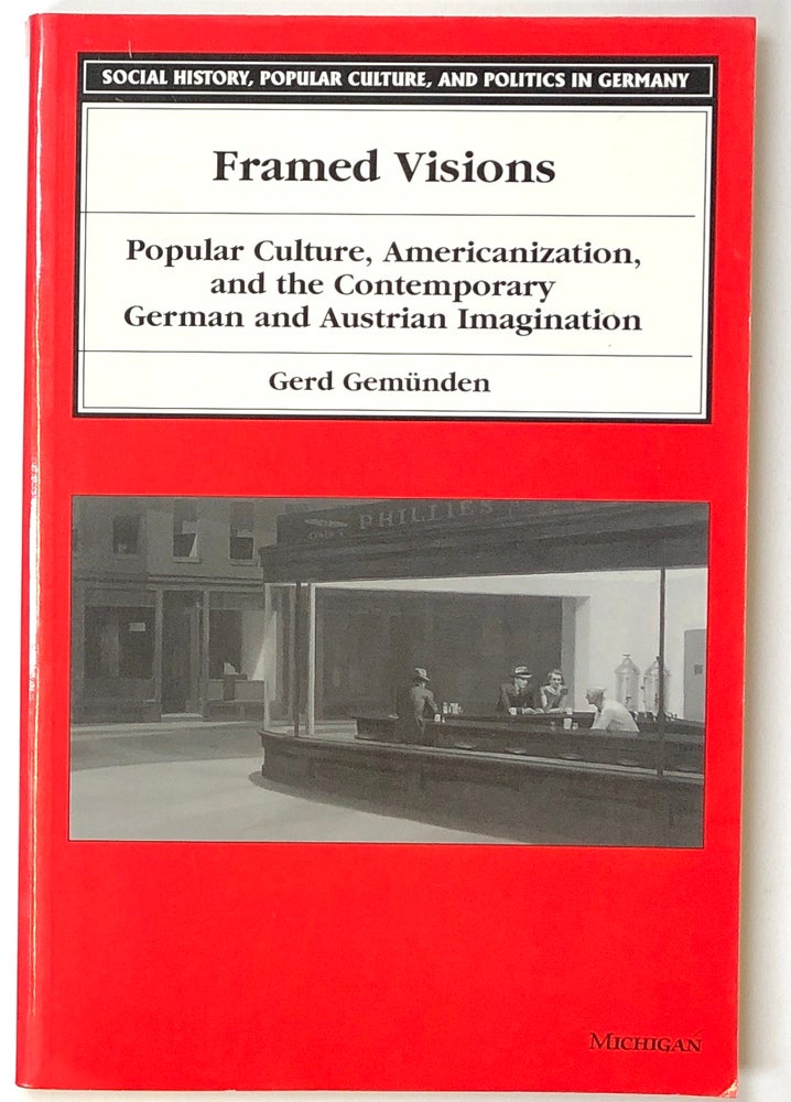 Item #s0005597 Framed Visions: Popular Culture, Americanization, and the Contemporary German and Austrian Imagination. Gerd Gemunden, Gerd Gemünden.