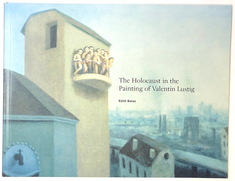 Item #s0005622 The Holocaust in the Painting of Valentin Lustig. Edith Balas, Valentin Lustig.
