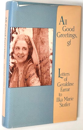 Item #s0005659 All Good Greetings, gf: Letters of Geraldine Farrar to Ilka Marie Stotler,...