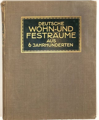 Item #s0005879 Deutsche Wohn- & Festräume aus Sechs Jahrhunderten; and, Festraume. C. H. Baer