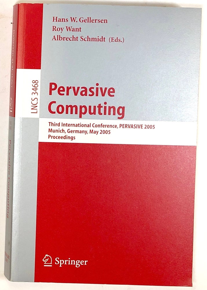 Item #s0005988 Pervasive Computing: Third International Conference, PERVASIVE 2005; Munich, Germany, May 2005 Proceedings. Hans W. Gellersen, Roy Want, Albrecht Schmidt.