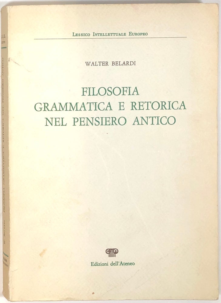 Item #s0006207 Filosofia Grammatica e Retorica nel Pensiero Antico;  Lessico Intellettuale Europeo XXXVII. Walter Beldari.