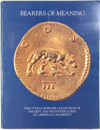 Item #s0006229 Bearers of Meaning; The Ottilia Buerger Collection of Ancient and Byzantine Coins...