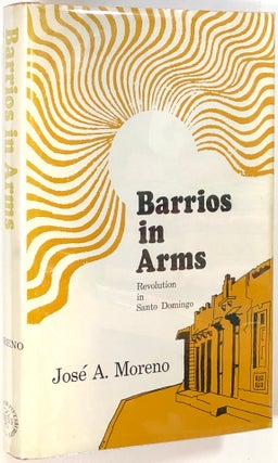 Item #s0006277 Barrios in Arms, Revolution in Santo Domingo. Jose Moreno, Jos&eacute
