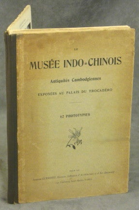 Item #s000649 Le MusÈe Indo-Chinois, AntiquitÈs Cambodgiennes, ExposÈes au Palais Du TrocadÈro; 62 Phototypies. Armand GuÈrinet.