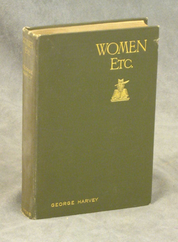 Item #s0006495 Women, Etc.; Some Leaves From An Editor's Diary. George Harvey.
