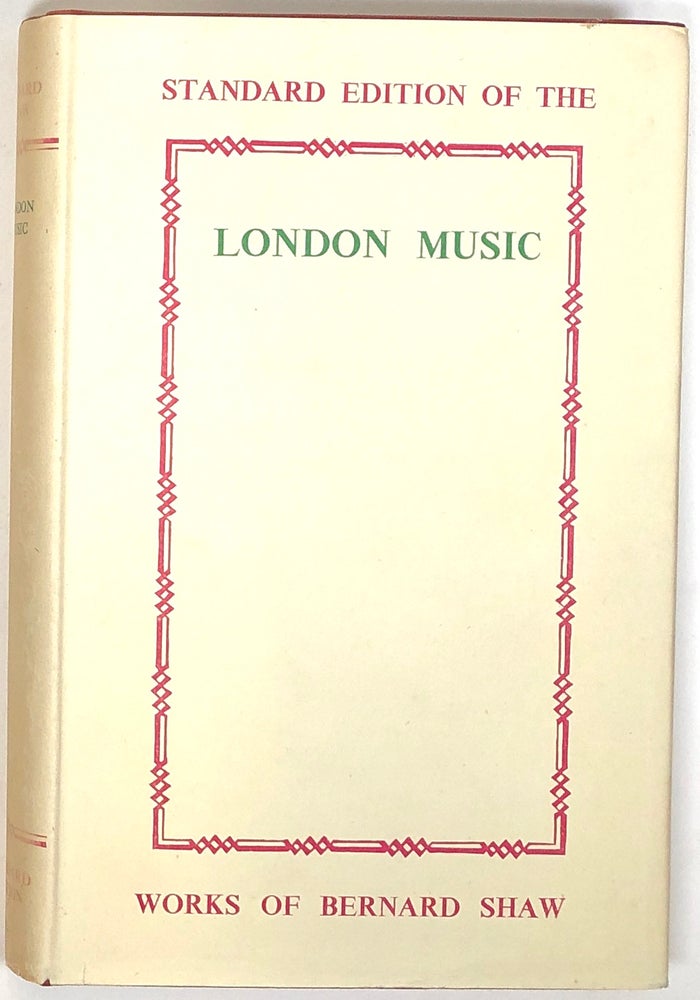 Item #s0006526 London Music in 1888-89 as Heard by Corno Di Bassetto (Later Known as Bernard Shaw); With Some Further Autobiographical Particulars; Standard Edition of the Works fo Bernard Shaw. Corno Di Bassetto, George Bernard Shaw.