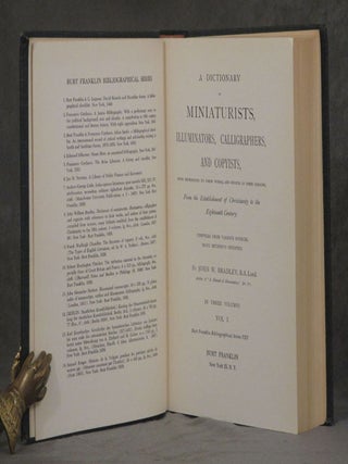 A Dictionary of Miniaturists, Illuminators, Calligraphers, and Copyists; With References to Their Works, and Notices of Their Patrons; From the Establishment of Christianity to the Eighteenth Century; 3 vols.