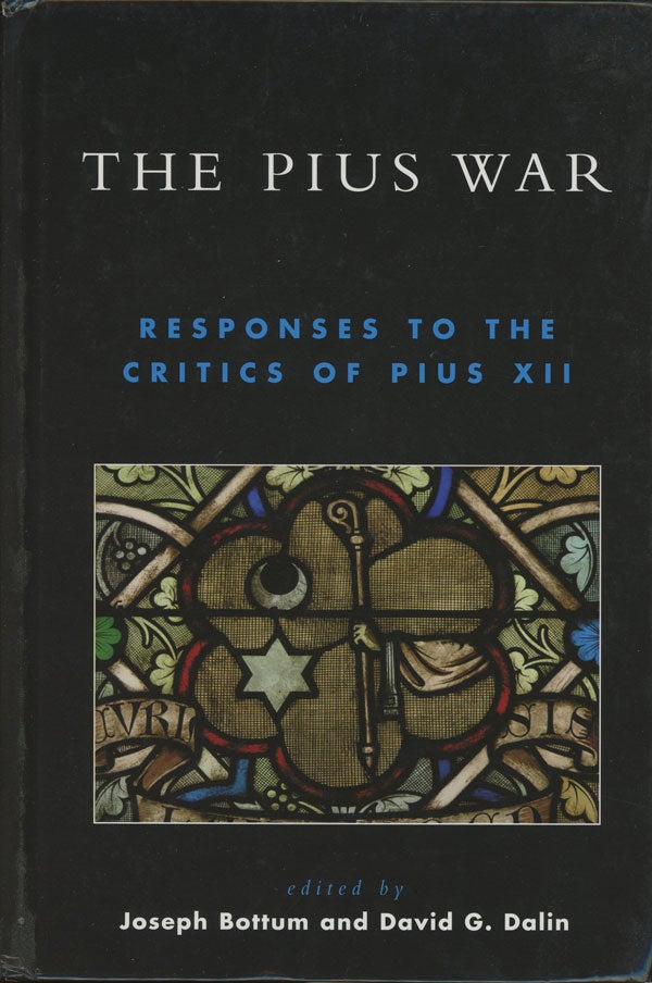 Item #s0006744 The Pius War; Responses to the Critics of Pius XII. Joseph Bottum, David G. Dalin.