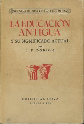 Item #s0007007 La Educacion Antigua y su Significado Actual. J. F. Dobson