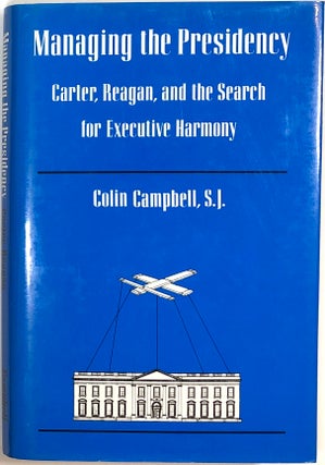 Item #s0007016 Managing the Presidency; Carter, Reagan, and the Search for Executive Harmony....