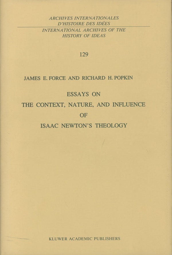 Item #s0007098 Essays on the Context, Nature, and Influence of Isaac Newton's Theology. James E. Force, Richard H. Popkin.