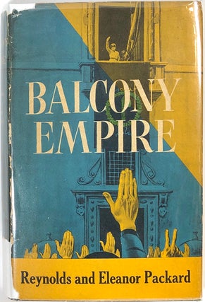 Item #s0007376 Balcony Empire, Fascist Italy at War. Reynolds and Eleanor Packard