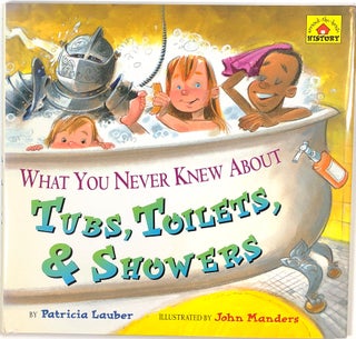 Item #s0007387 What You Never Knew About Tubs, Toilets, & Showers. Patricia Lauber, John Manders
