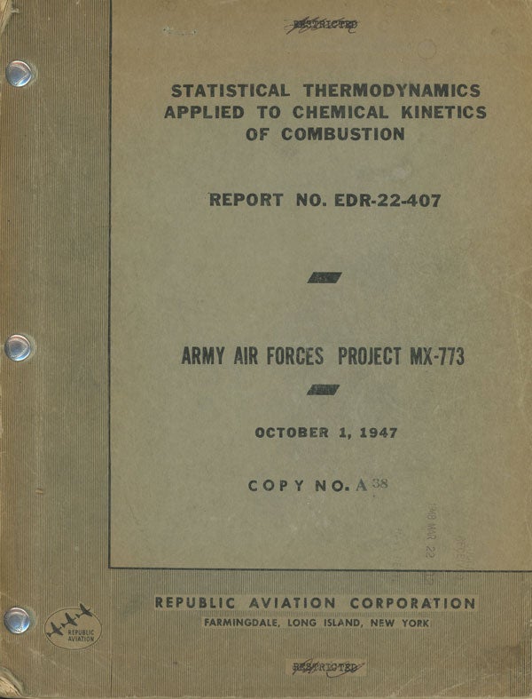Item #s0007403 Statistical Thermodynamics Applied to Chemical Kinetics of Combustion; Prepared in Connection with Army Air Forces Project MX-773; Republic Aviation Corporation Report Number EDR-22-407. Edwin F. Fricke.