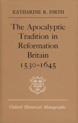 Item #s0007494 The Apocalyptic Tradition In Reformation Britain, 1530-1645. Katharine R. Firth