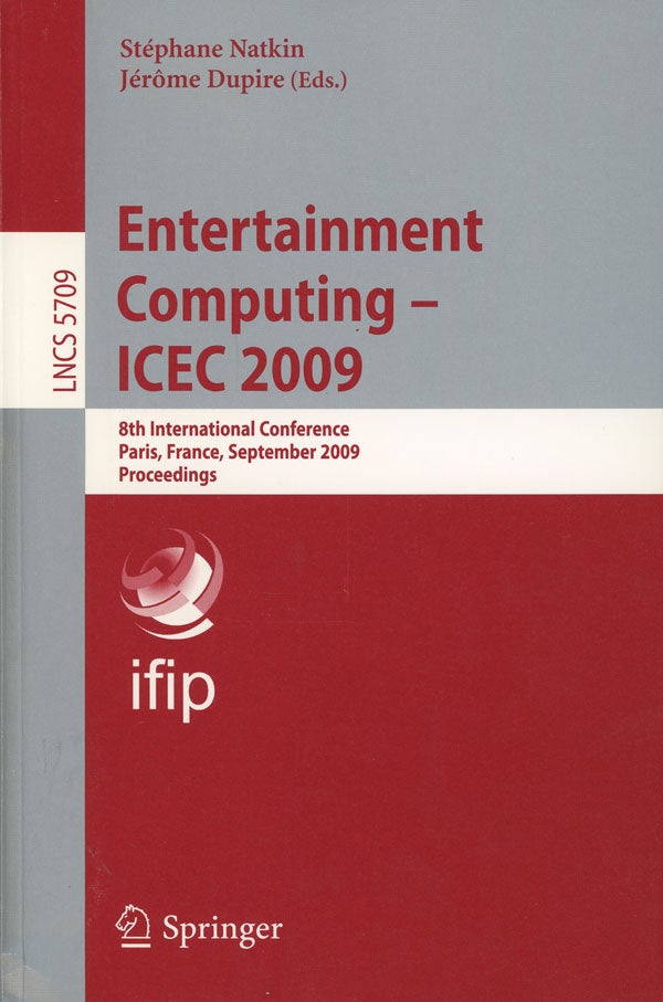 Item #s0007503 Entertainment Computing -- ICEC 2009; 8th International Conference; Paris, France, September 3-5, 2009, Proceedings. Stephane Natkin, Jerome Dupire.
