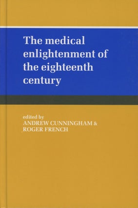 Item #s0007511 The Medical Enlightenment of the Eighteenth Century. Andrew Cunningham, Roger French