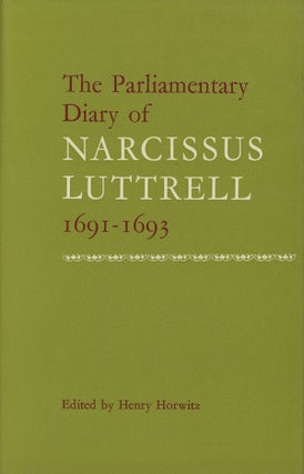 Item #s0007540 The Parliamentary Diary of Narcissus Luttrell, 1691-1963. Henry Horwitz, Narcissus...