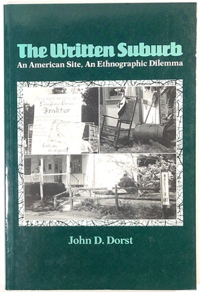 Item #s0007561 The Written Suburb; An American Site, An Ethnographic Dilemma. John D. Dorst