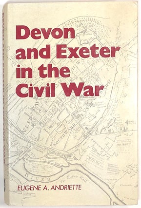 Item #s0007579 Devon and Exeter in the Civil War. Eugene A. Andriette