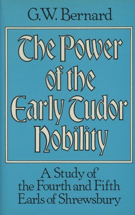 Item #s0007669 The Power of the Early Tudor Nobility; A Study of the Fourth and Fifth Earls of...